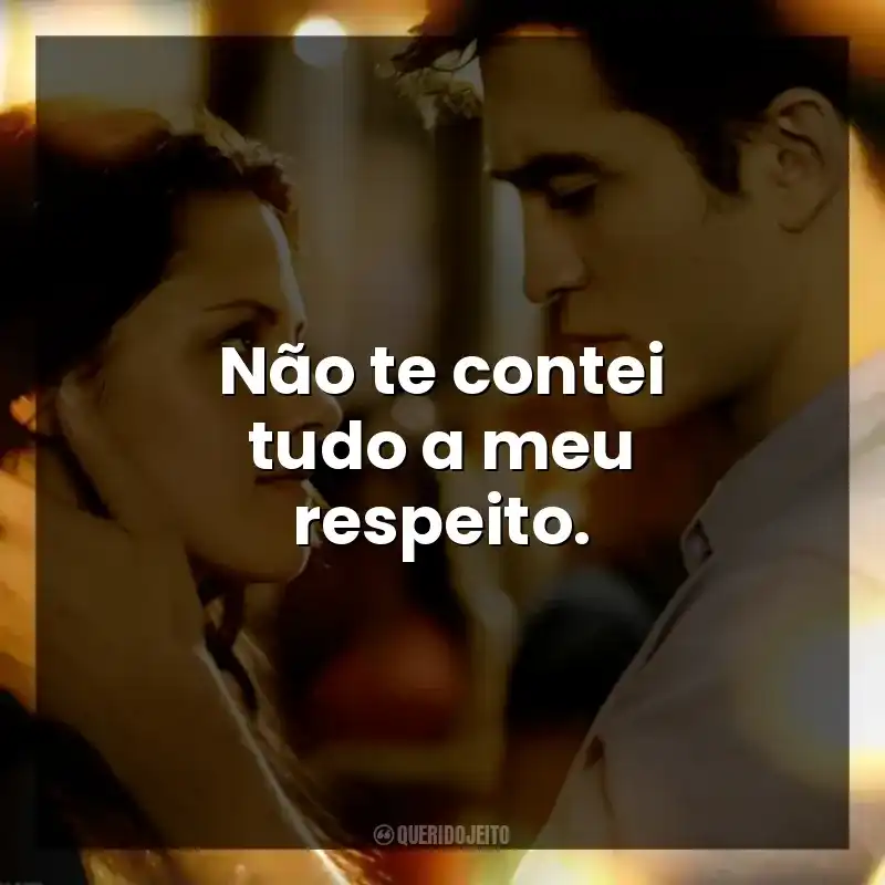 Não te contei tudo a meu respeito.