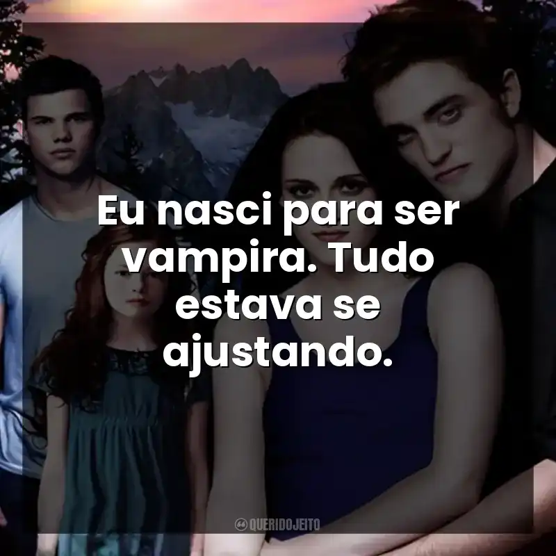 Eu nasci para ser vampira. Tudo estava se ajustando.