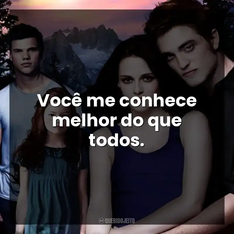 Você me conhece melhor do que todos.