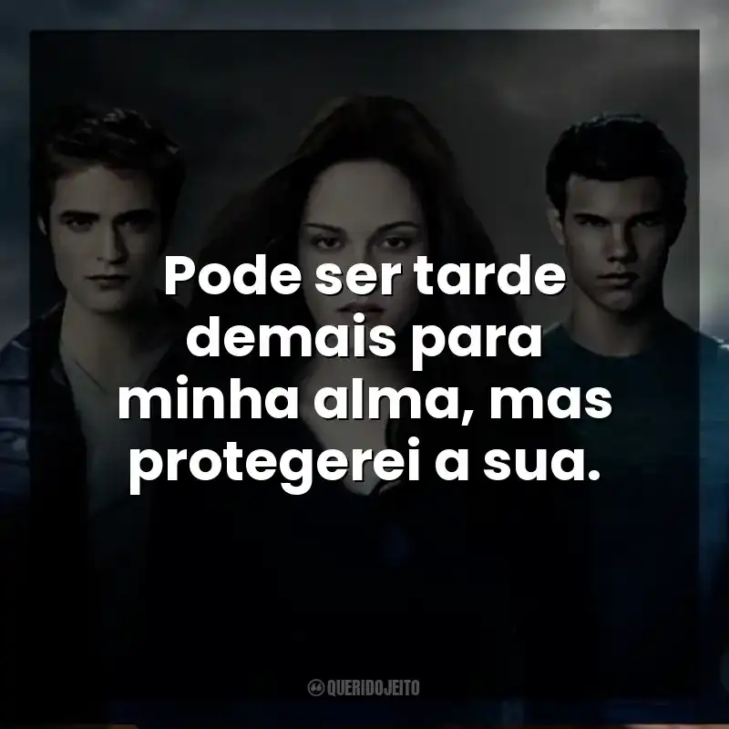 Pode ser tarde demais para minha alma, mas protegerei a sua.