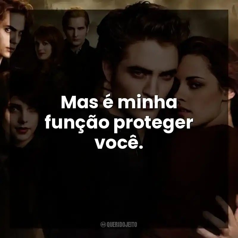Mas é minha função proteger você.