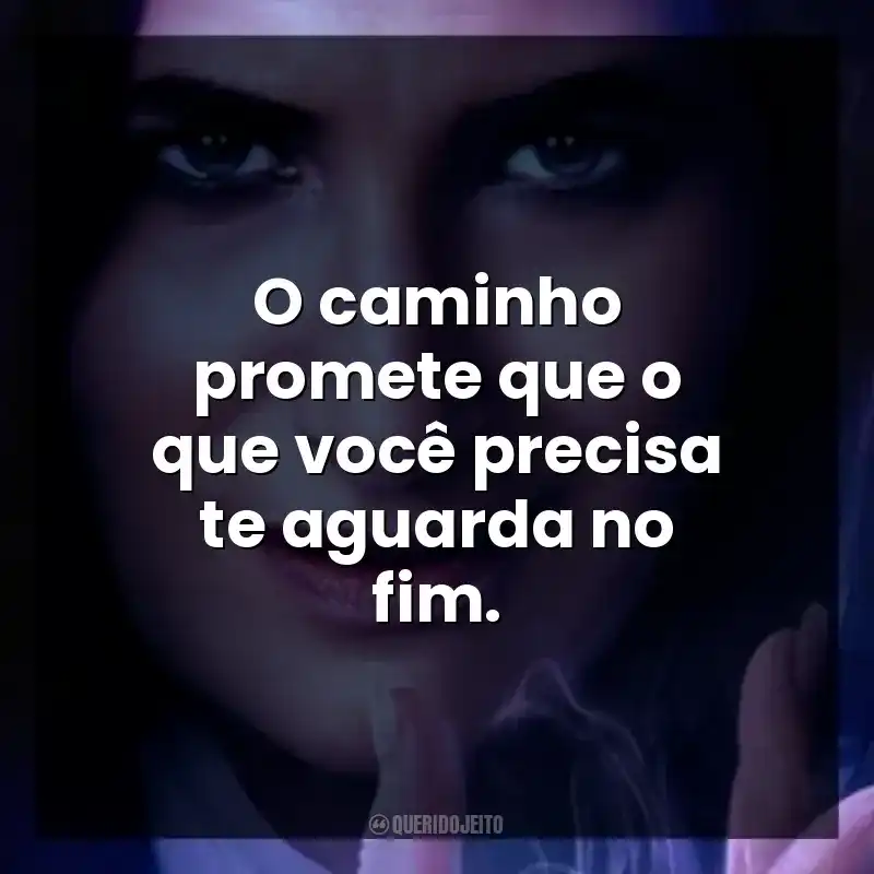 O caminho promete que o que você precisa te aguarda no fim.