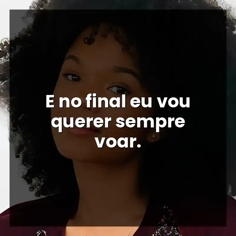 E no final eu vou querer sempre voar.