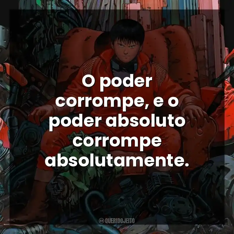 O poder corrompe, e o poder absoluto corrompe absolutamente.