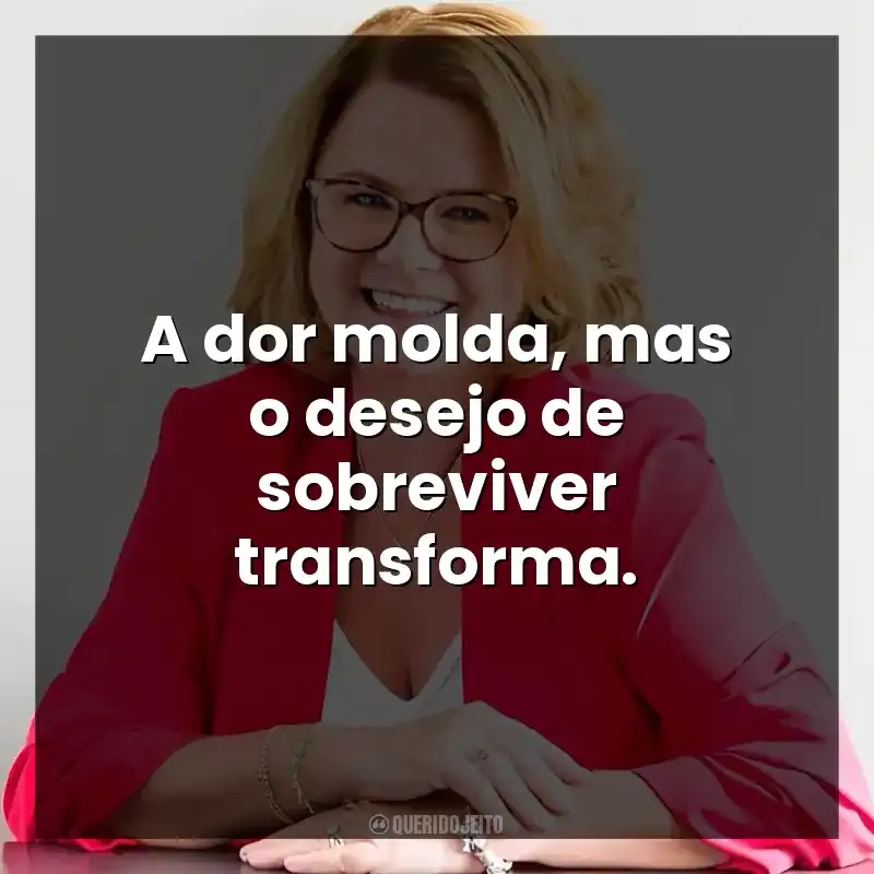 Frases de Autora Aleatha Romig: A dor molda, mas o desejo de sobreviver transforma.