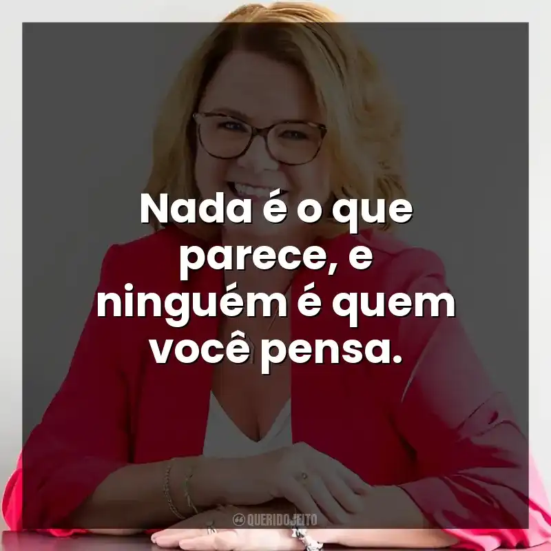 Nada é o que parece, e ninguém é quem você pensa.
