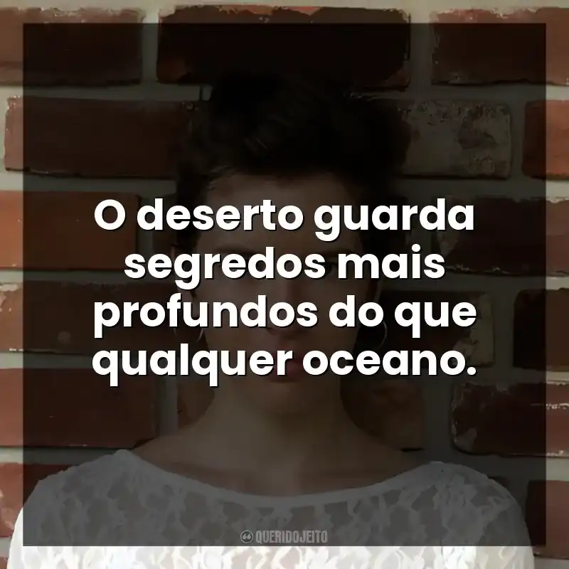 O deserto guarda segredos mais profundos do que qualquer oceano.