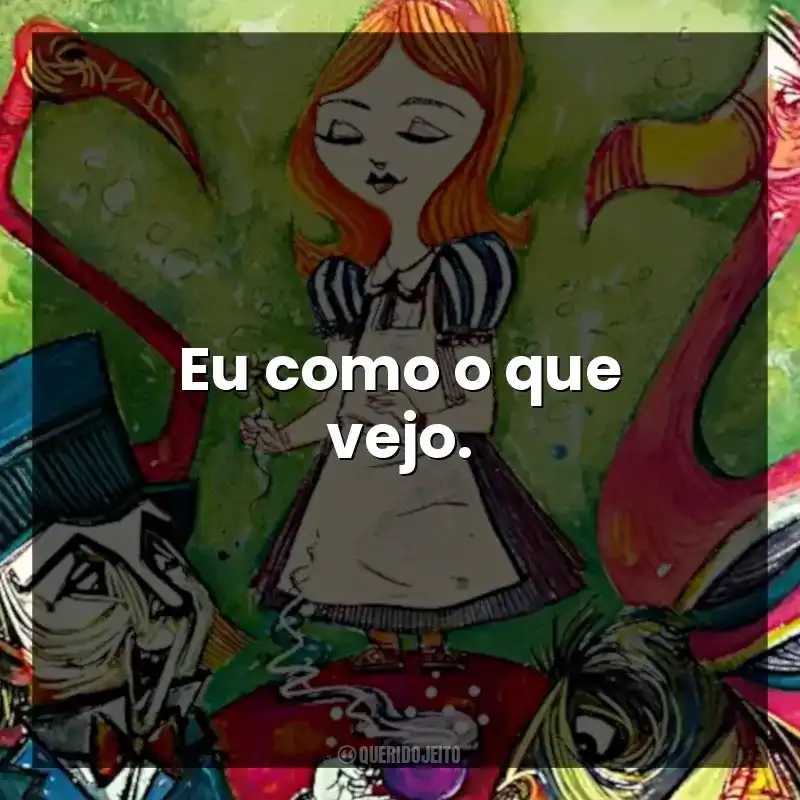 Eu como o que vejo.