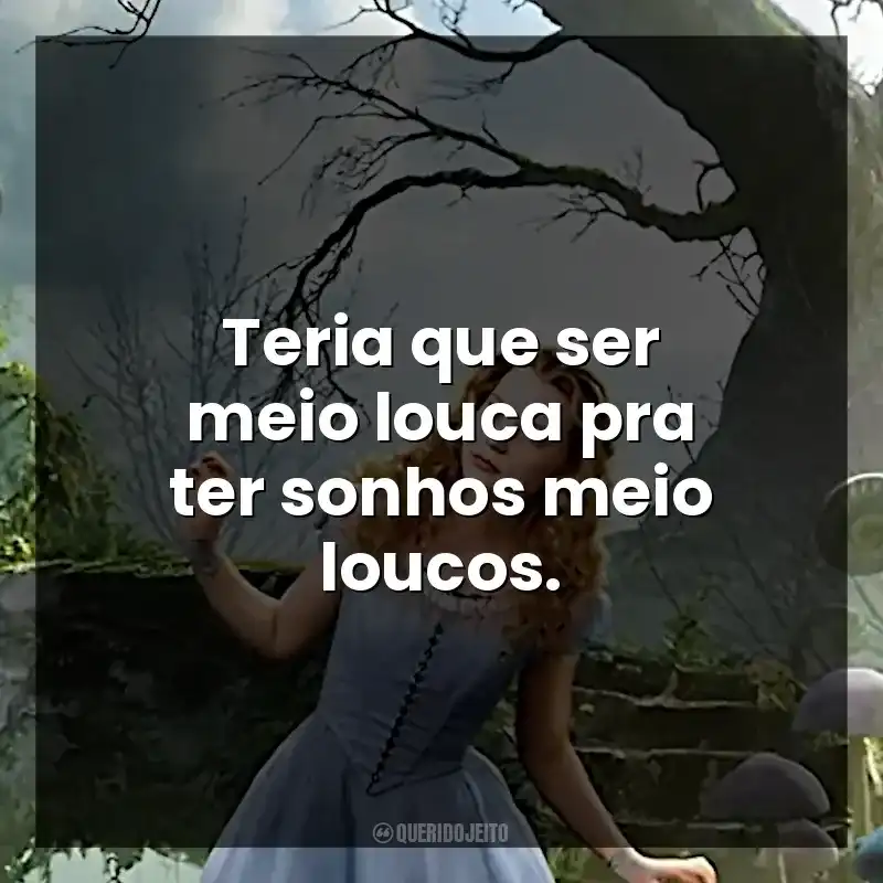 Teria que ser meio louca pra ter sonhos meio loucos.