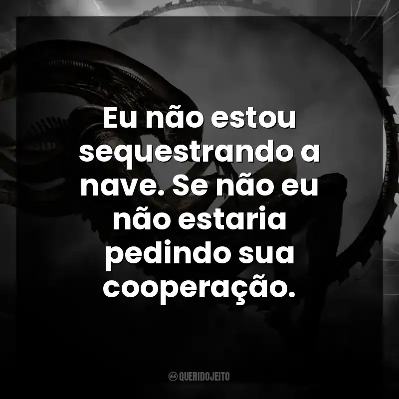 Eu não estou sequestrando a nave. Se não eu não estaria pedindo sua cooperação.