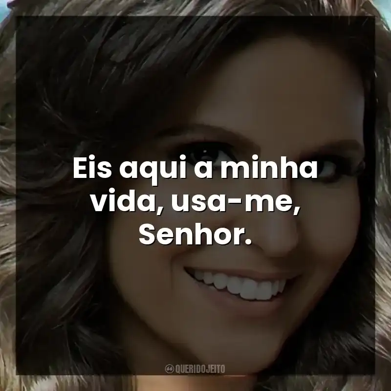 Eis aqui a minha vida, usa-me, Senhor.
