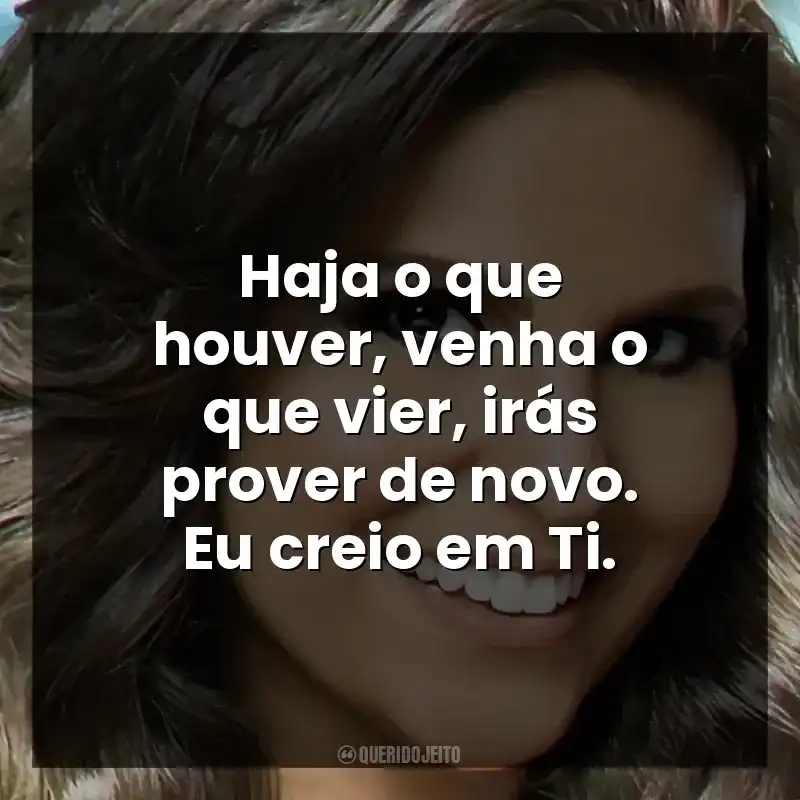 Haja o que houver, venha o que vier, irás prover de novo. Eu creio em Ti.