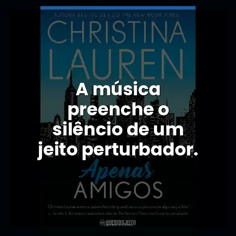 A música preenche o silêncio de um jeito perturbador.