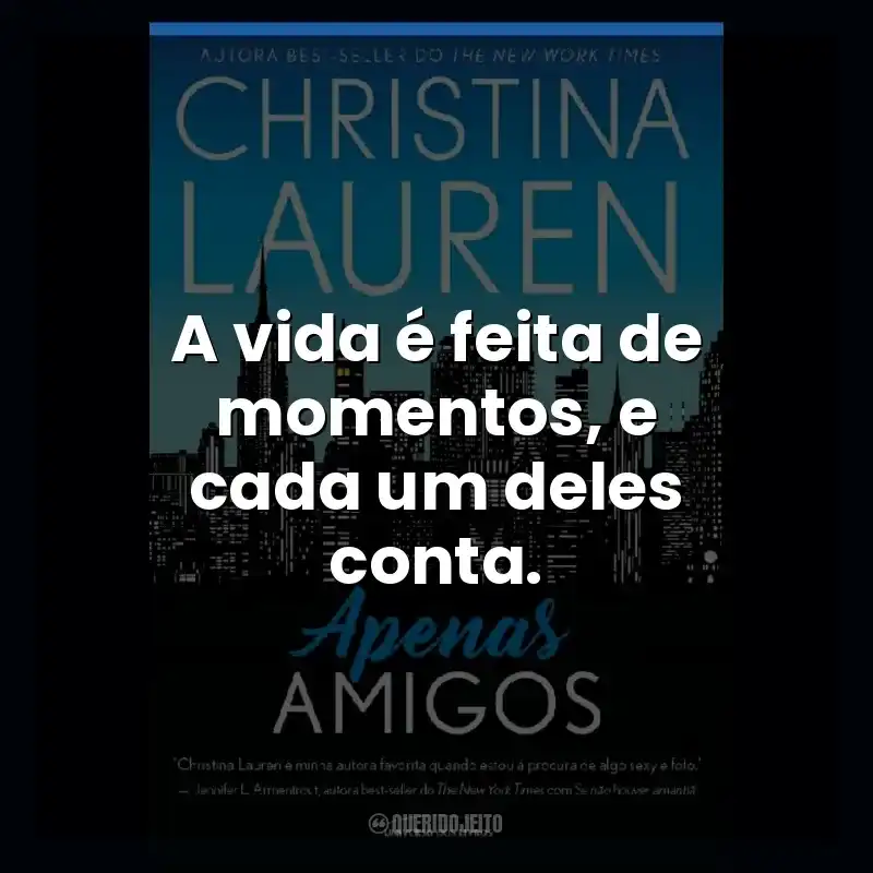 A vida é feita de momentos, e cada um deles conta.