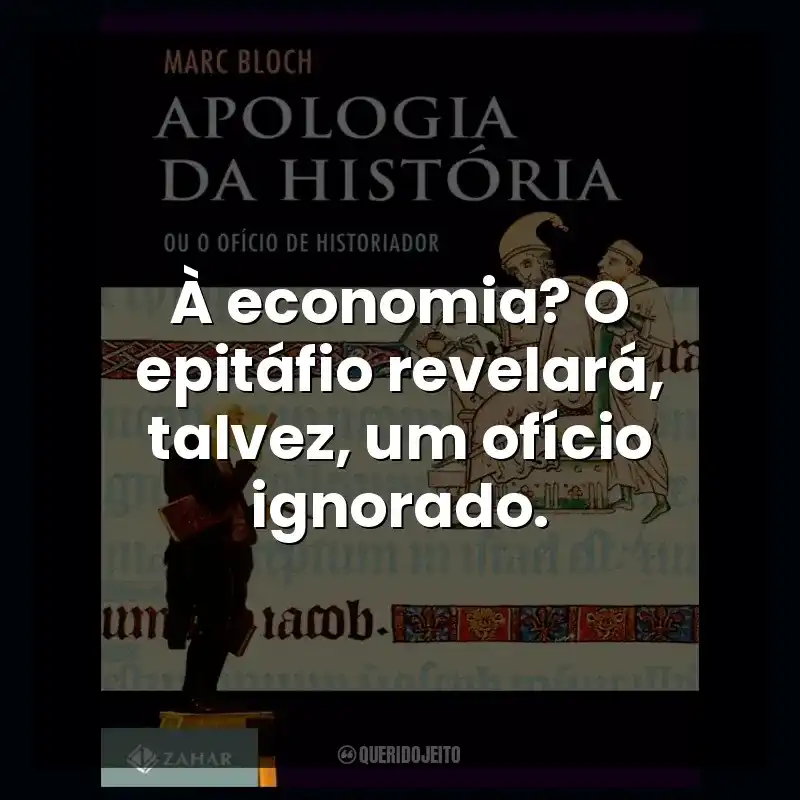 À economia? O epitáfio revelará, talvez, um ofício ignorado.