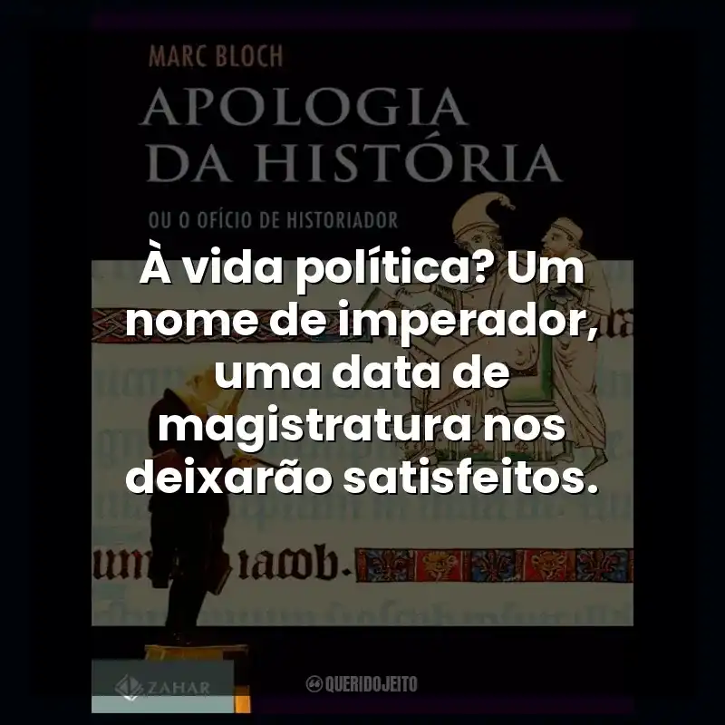 À vida política? Um nome de imperador, uma data de magistratura nos deixarão satisfeitos.