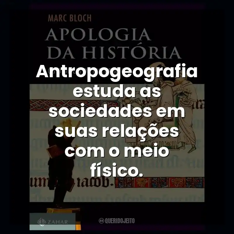 Antropogeografia estuda as sociedades em suas relações com o meio físico.