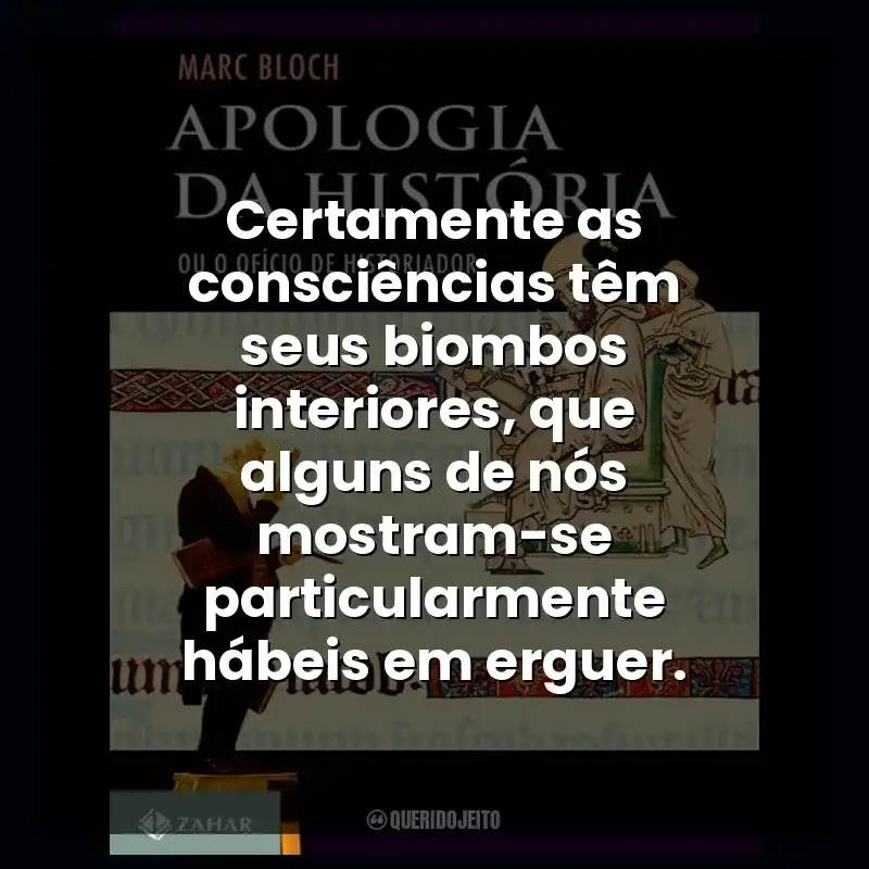 Certamente as consciências têm seus biombos interiores, que alguns de nós mostram-se particularmente hábeis em erguer.