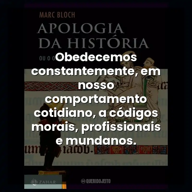 Obedecemos constantemente, em nosso comportamento cotidiano, a códigos morais, profissionais e mundanos.