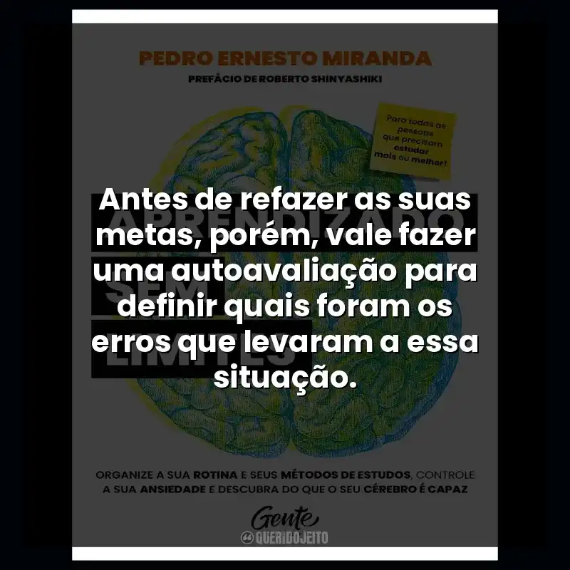 Antes de refazer as suas metas, porém, vale fazer uma autoavaliação para definir quais foram os erros que levaram a essa situação.