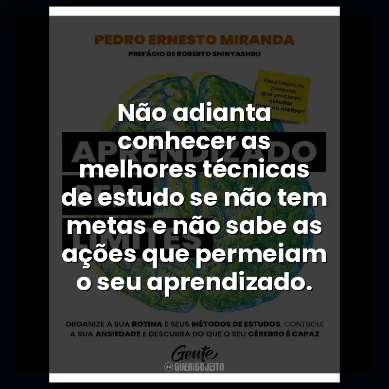Não adianta conhecer as melhores técnicas de estudo se não tem metas e não sabe as ações que permeiam o seu aprendizado.