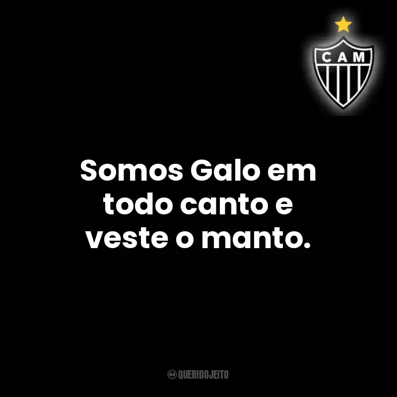 Somos Galo em todo canto e veste o manto.
