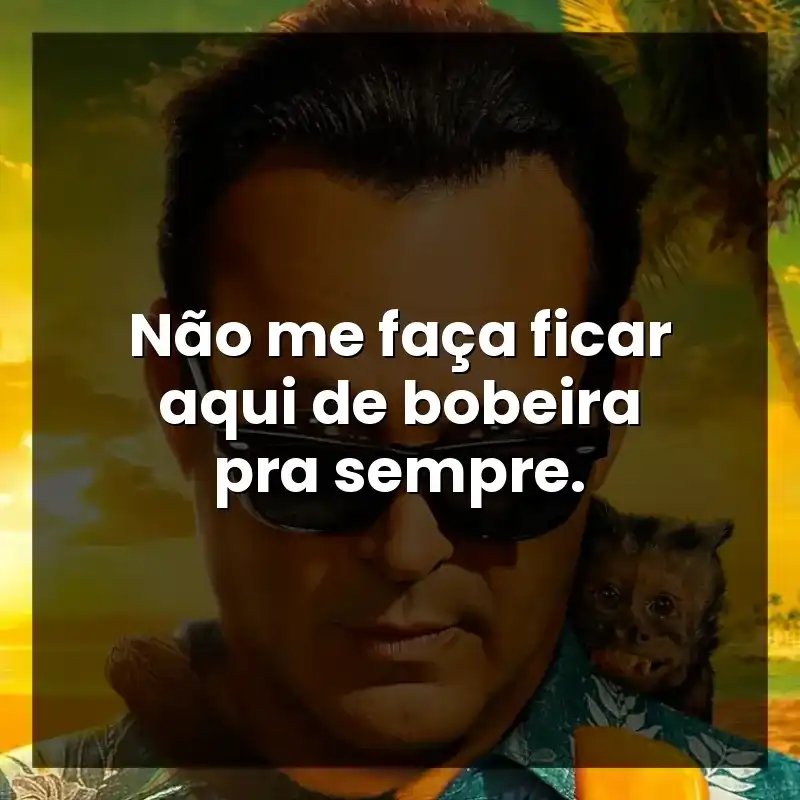 Não me faça ficar aqui de bobeira pra sempre.