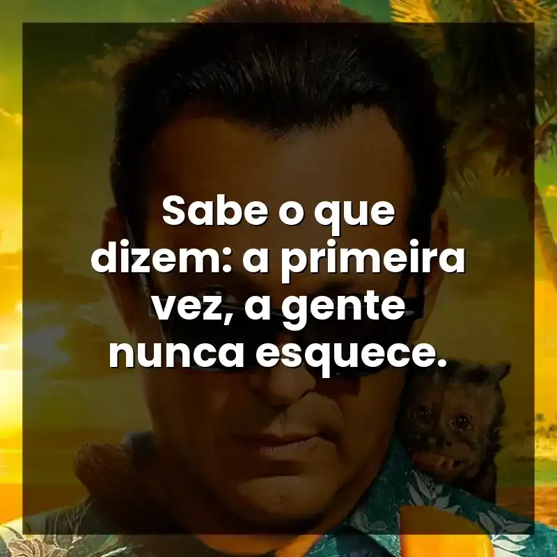 Sabe o que dizem: a primeira vez, a gente nunca esquece.