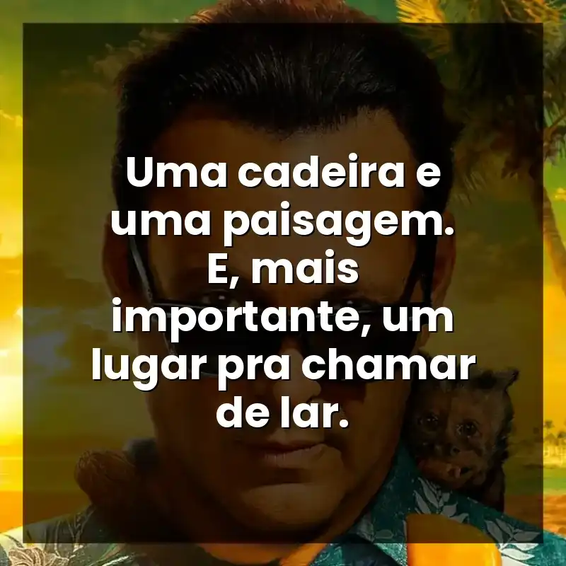 Uma cadeira e uma paisagem. E, mais importante, um lugar pra chamar de lar.
