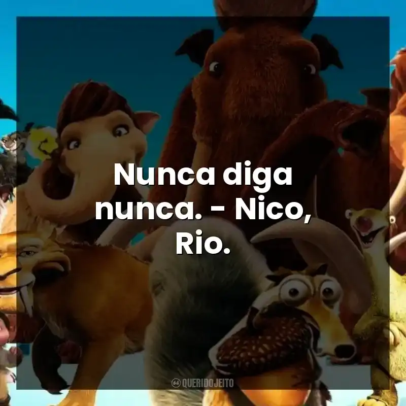 Nunca diga nunca. – Nico, Rio.