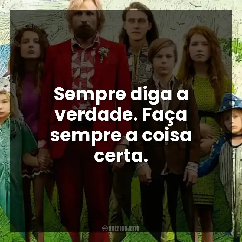 Sempre diga a verdade. Faça sempre a coisa certa.