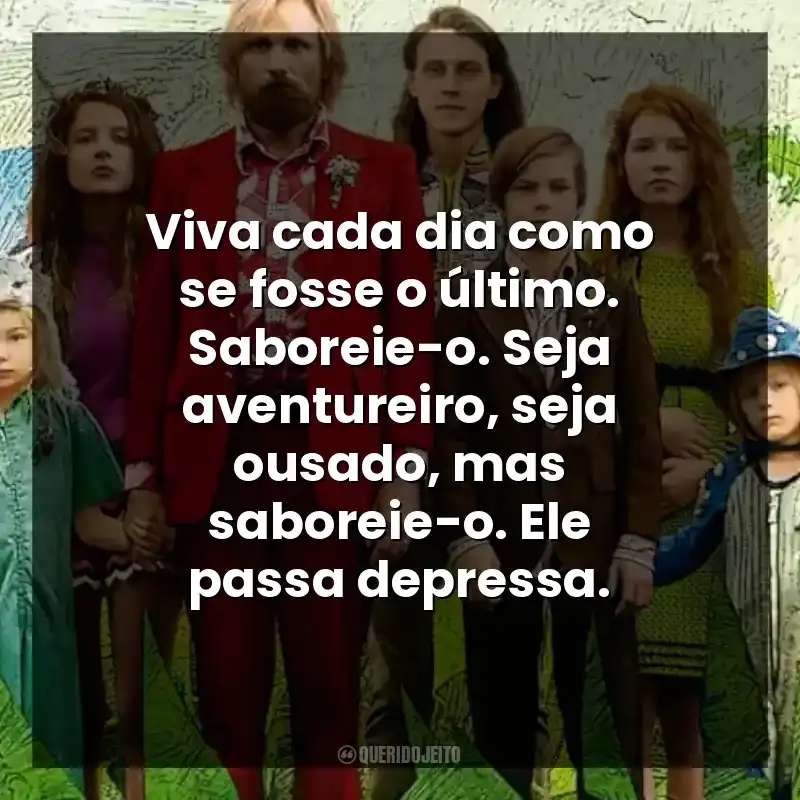 Viva cada dia como se fosse o último. Saboreie-o. Seja aventureiro, seja ousado, mas saboreie-o. Ele passa depressa.