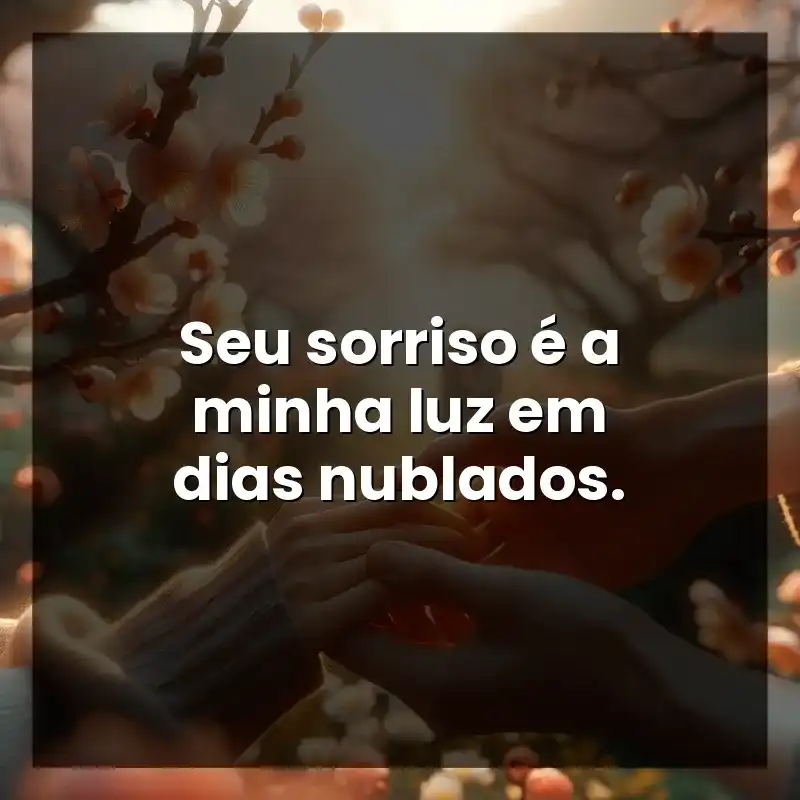 Seu sorriso é a minha luz em dias nublados.