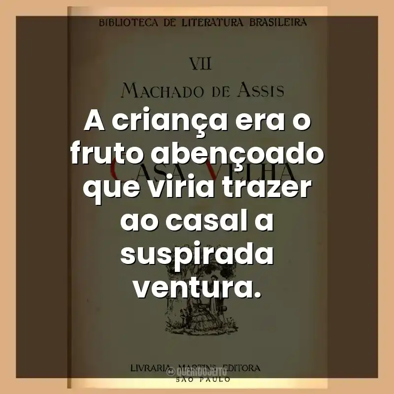 A criança era o fruto abençoado que viria trazer ao casal a suspirada ventura.