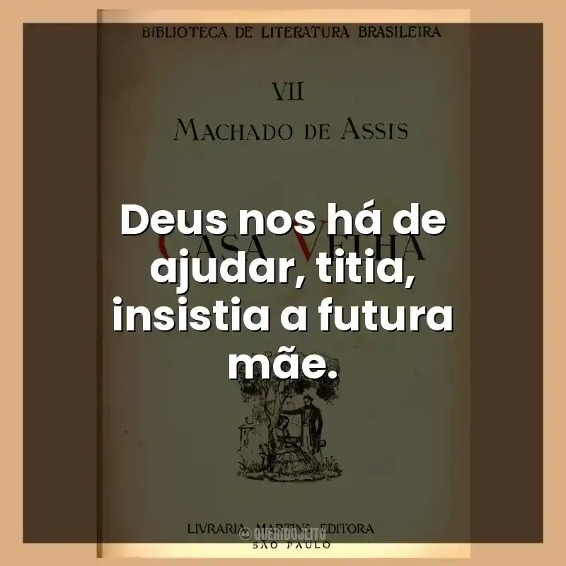 Deus nos há de ajudar, titia, insistia a futura mãe.