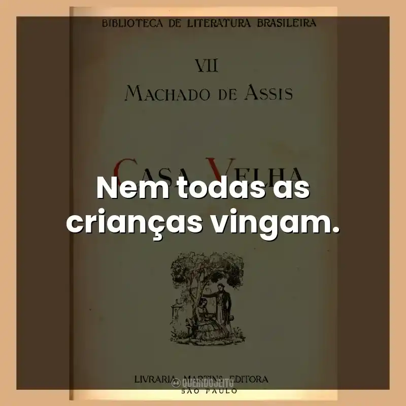 Nem todas as crianças vingam.
