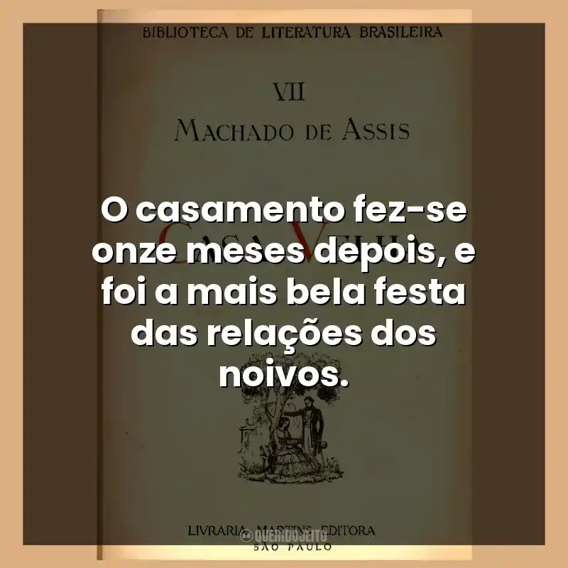 O casamento fez-se onze meses depois, e foi a mais bela festa das relações dos noivos.
