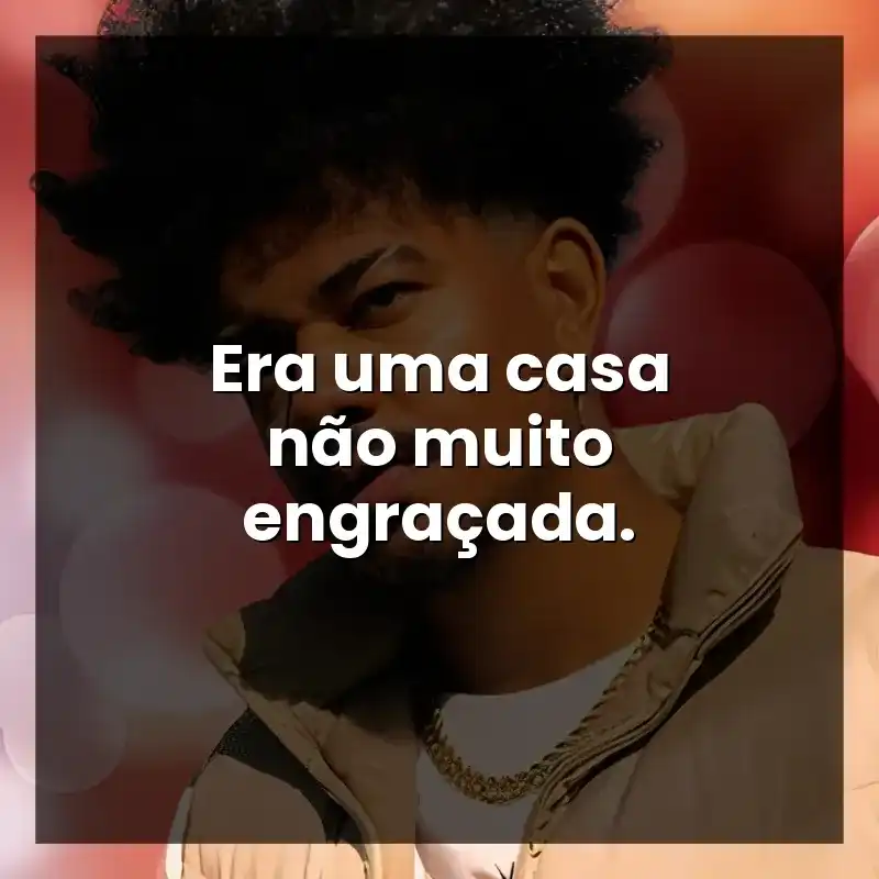Era uma casa não muito engraçada.