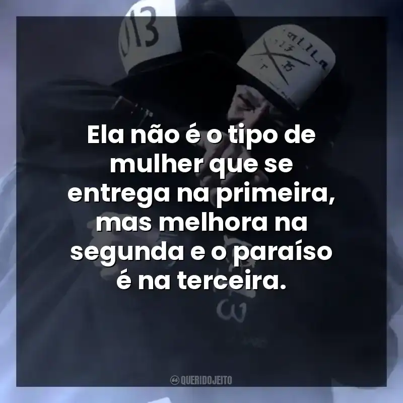 Ela não é o tipo de mulher que se entrega na primeira, mas melhora na segunda e o paraíso é na terceira.