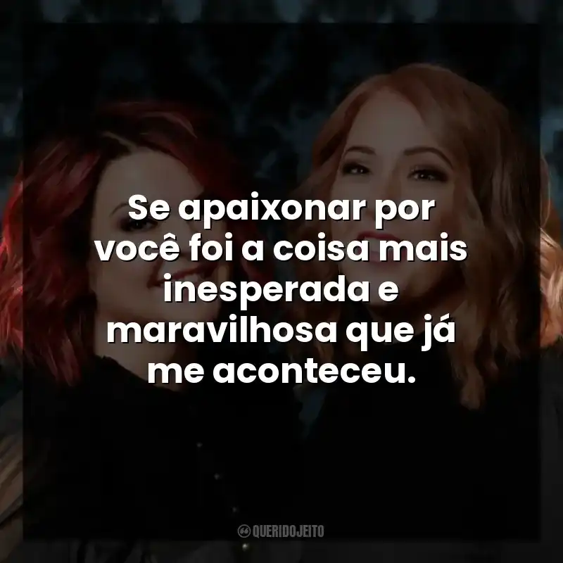 Se apaixonar por você foi a coisa mais inesperada e maravilhosa que já me aconteceu.