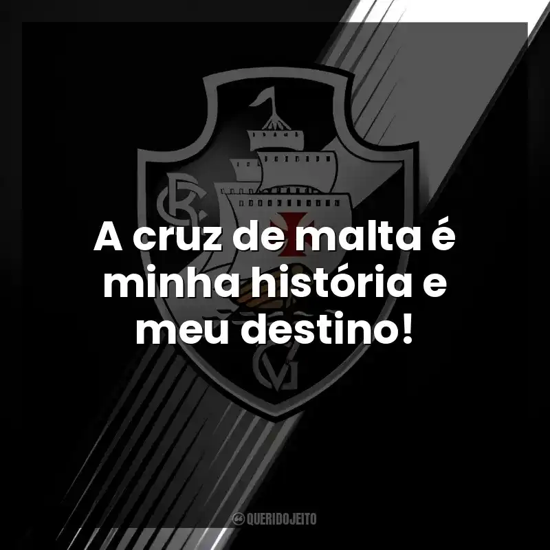 Frases do Time Club de Regatas Vasco da Gama: A cruz de malta é minha história e meu destino!
