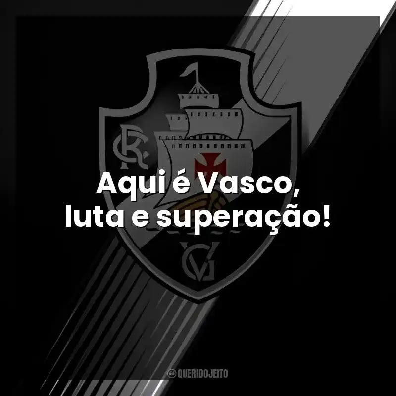 Aqui é Vasco, luta e superação!