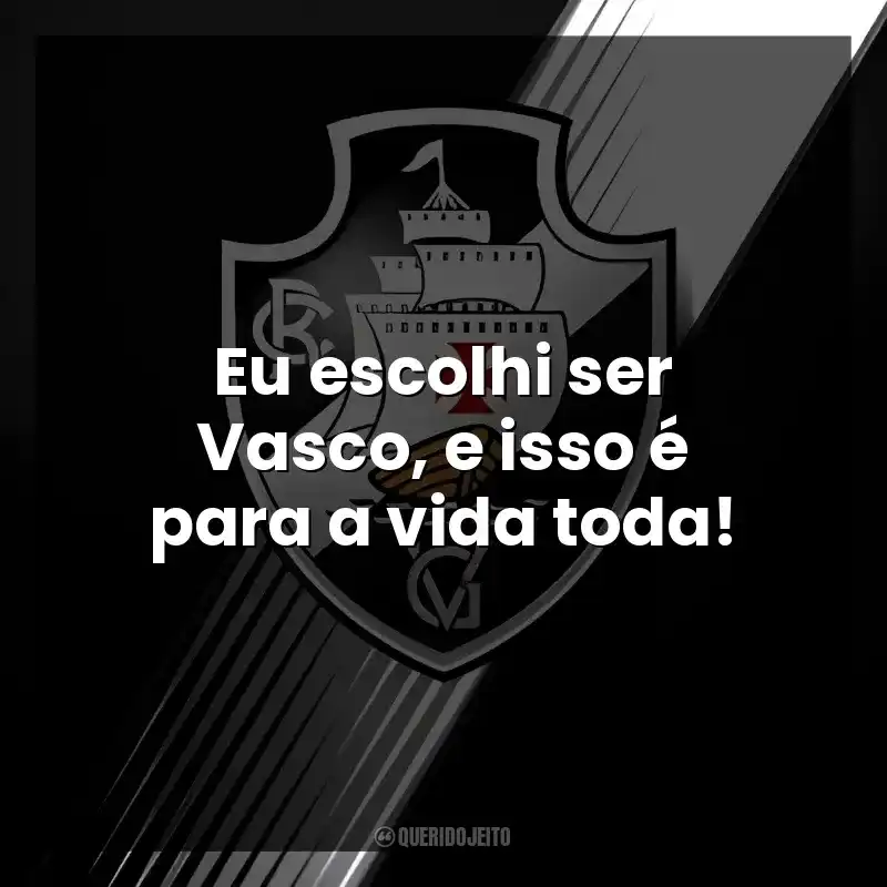 Eu escolhi ser Vasco, e isso é para a vida toda!