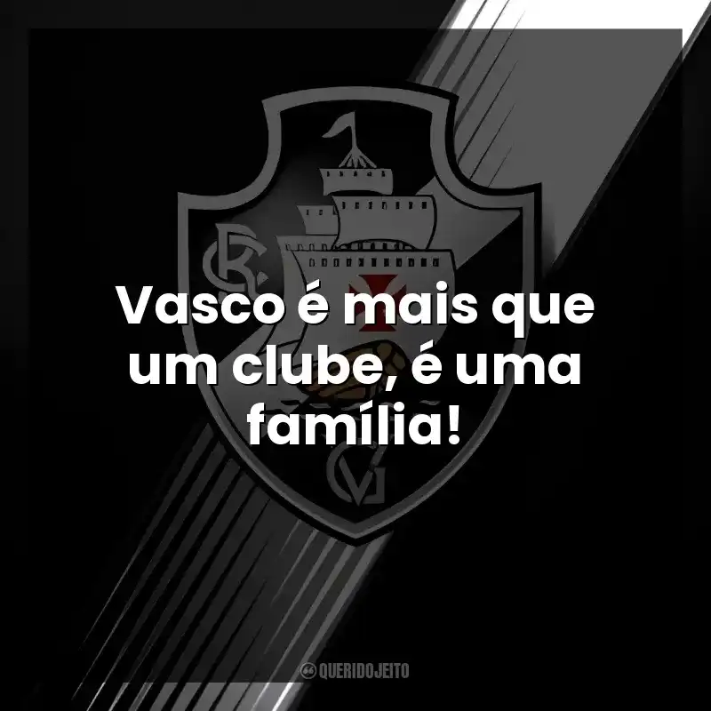 Vasco é mais que um clube, é uma família!