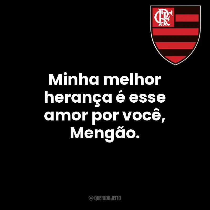 Minha melhor herança é esse amor por você, Mengão.