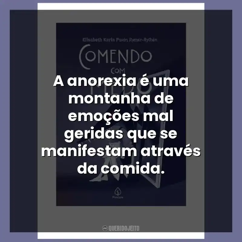 A anorexia é uma montanha de emoções mal geridas que se manifestam através da comida.