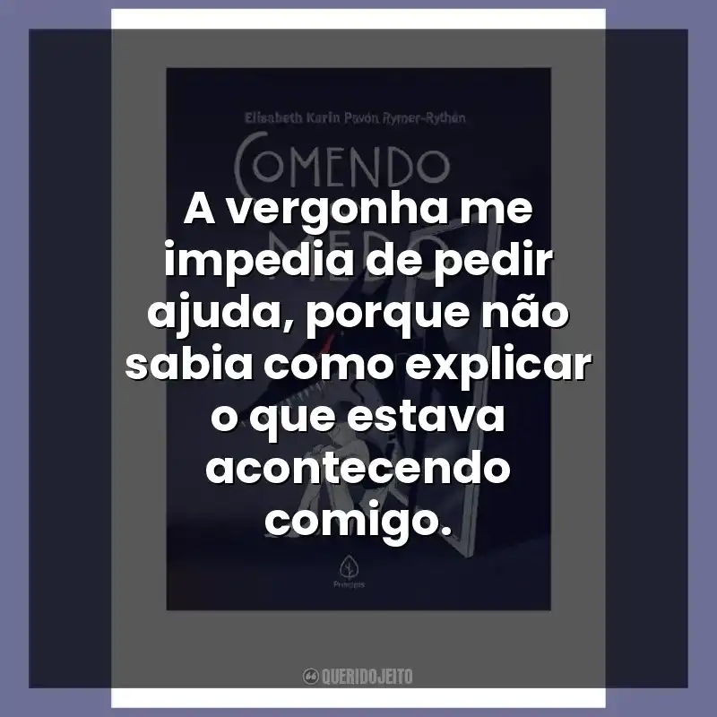 A vergonha me impedia de pedir ajuda, porque não sabia como explicar o que estava acontecendo comigo.