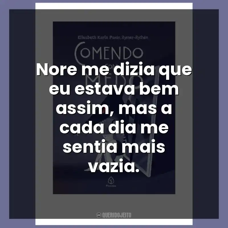 Nore me dizia que eu estava bem assim, mas a cada dia me sentia mais vazia.