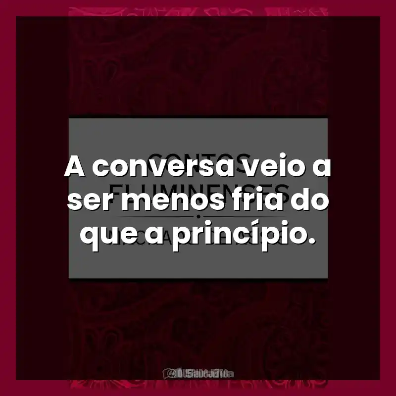 A conversa veio a ser menos fria do que a princípio.