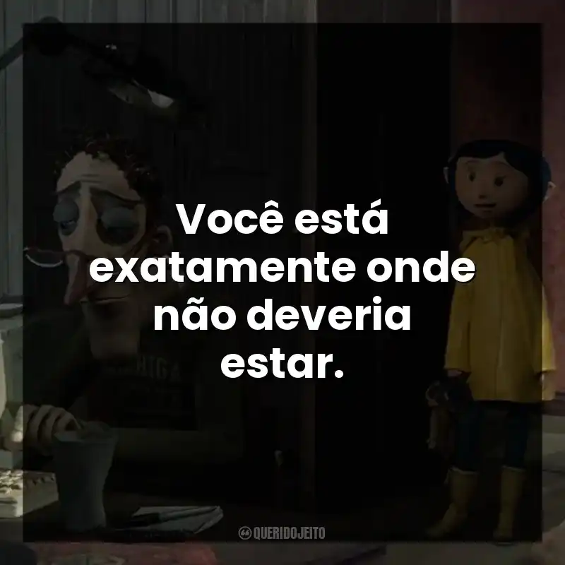 Você está exatamente onde não deveria estar.